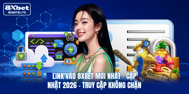 Link Vào 8xbet Mới Nhất | Cập Nhật 2026 - Truy Cập Không Chặn