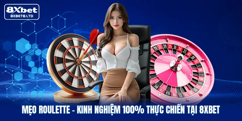 Mẹo Roulette | Kinh Nghiệm 100% Thực Chiến Tại 8xbet