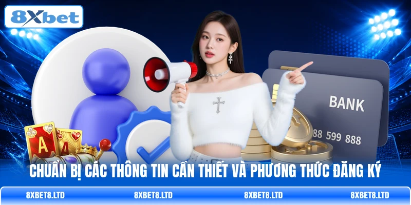 Chuẩn bị các thông tin cần thiết và phương thức đăng ký