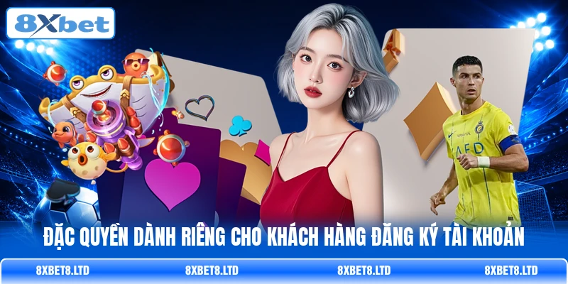 Đặc quyền dành riêng cho khách hàng đăng ký tài khoản