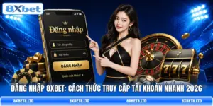 dang nhap 8xbet cach thuc truy cap tai khoan nhanh 2026