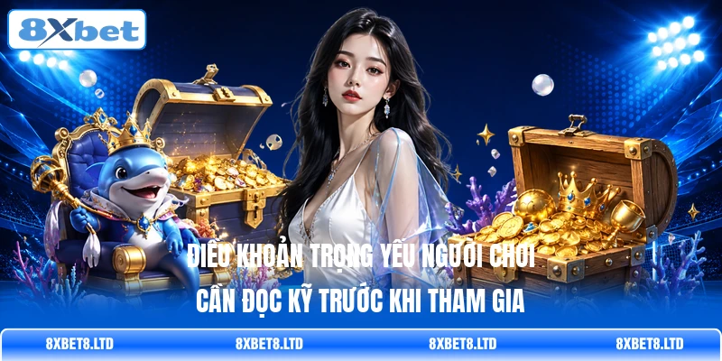 Điều khoản trọng yếu người chơi cần đọc kỹ trước khi tham gia