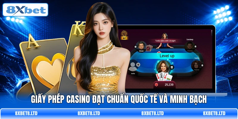 Giấy phép casino đạt chuẩn quốc tế và minh bạch