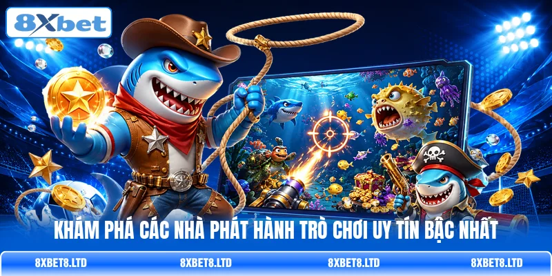 Khám phá các nhà phát hành trò chơi uy tín bậc nhất