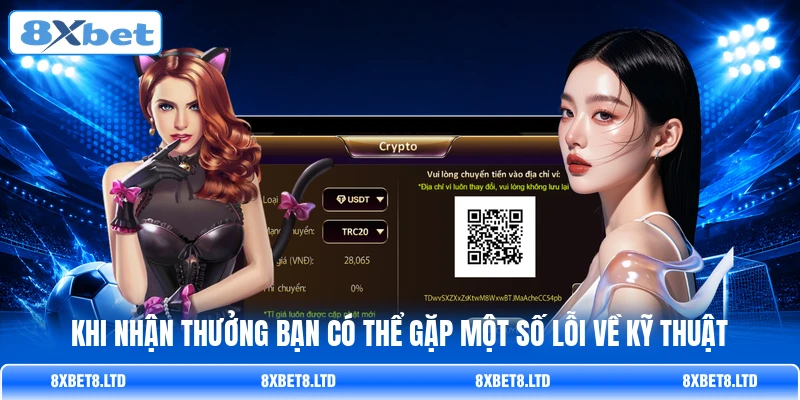 Khi nhận thưởng bạn có thể gặp một số lỗi về kỹ thuật