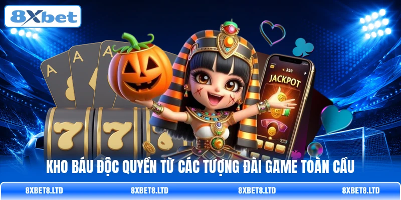 Kho báu độc quyền từ các tượng đài game toàn cầu