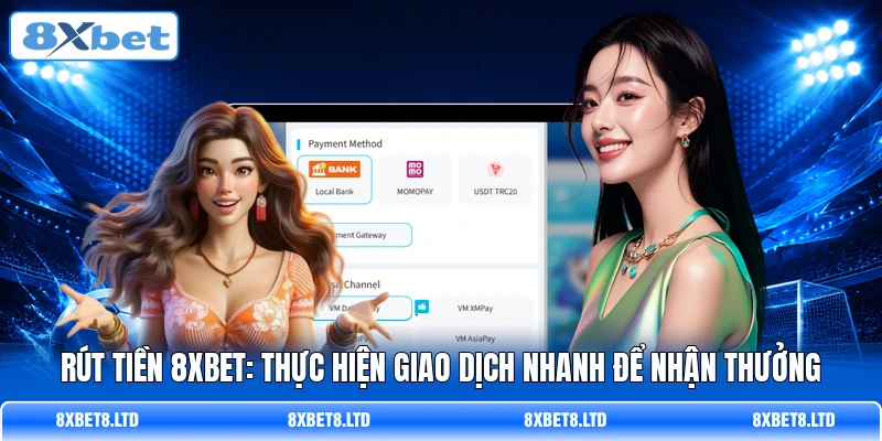 rut tien 8xbet thuc hien giao dich nhanh de nhan thuong