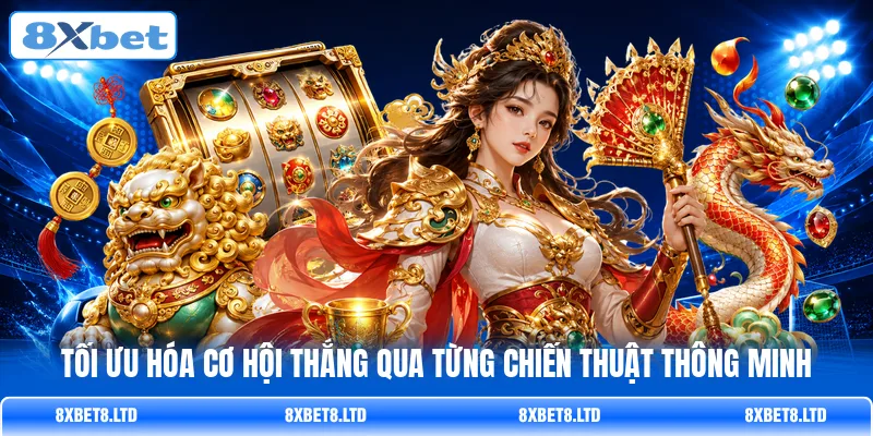 Tối ưu hóa cơ hội thắng qua từng chiến thuật thông minh