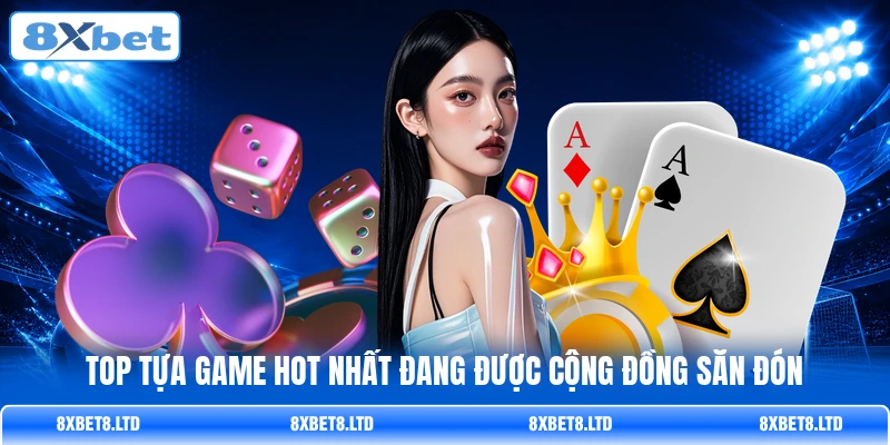 Top tựa game hot nhất đang được cộng đồng săn đón