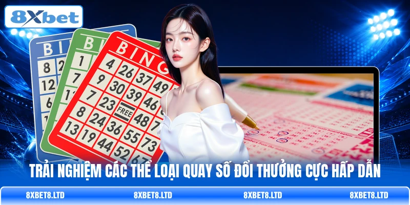 Trải nghiệm các thể loại quay số đổi thưởng cực hấp dẫn