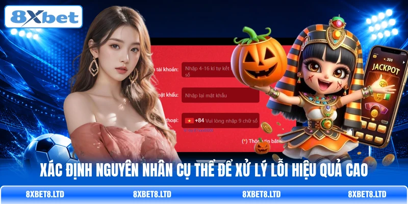 Xác định nguyên nhân cụ thể để xử lý lỗi hiệu quả cao